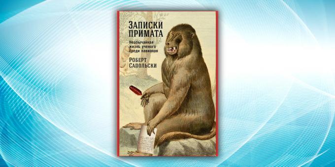 "Diary of a primat: Den ekstraordinære livet til en forsker blant bavianer" Robert Sapolsky