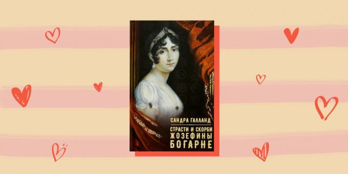 Kjærlighetshistorie med historiske helter "Ctrasti og sorger Josephine de Beauharnais," Sandra Galland