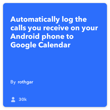 IFTTT Oppskrift: Logg mine besvarte anrop til Google Kalender kobles android-telefon ringe til google-kalender