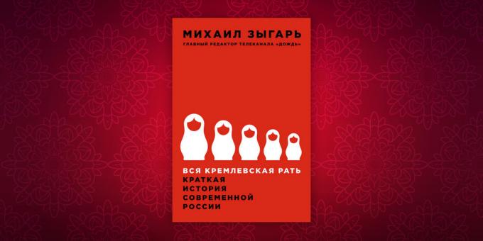 Historiebøkene: "Alle Kremls menn. En kort historie av det moderne Russland, "Mikhail Zygar