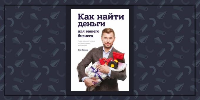 Bøker om virksomheten: "Hvordan finne penger for bedriften," Oleg Ivanov