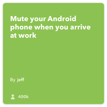 IFTTT Oppskrift: Demp telefonen min når jeg kommer til kontoret og slå på vibrere kobles android-plassering til android-enhet